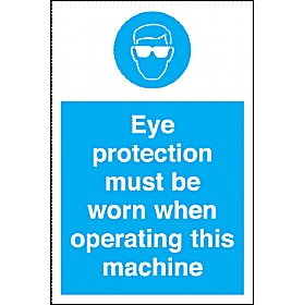Eye Protection Must Be Worn When Operating This Machine Sign £4 - Signs