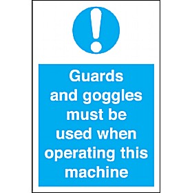 Guards And Goggles Must Be Used When Operating This Machine £4 - Signs