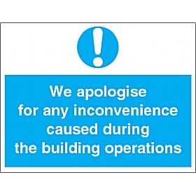 We Apologise For Any Inconvenience Caused During The Building Operations £10 - Signs