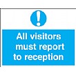 All Visitors Must Report To Reception Sign