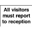 All Visitors Must Report To Reception Sign