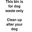 This Bin Is For Dog Waste Only Clean Up After Your Dog Sign