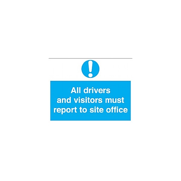 All Drivers And Visitors Must Report To Site Office Sign/Reception