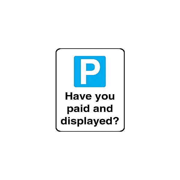 Have You Paid And Displayed Sign