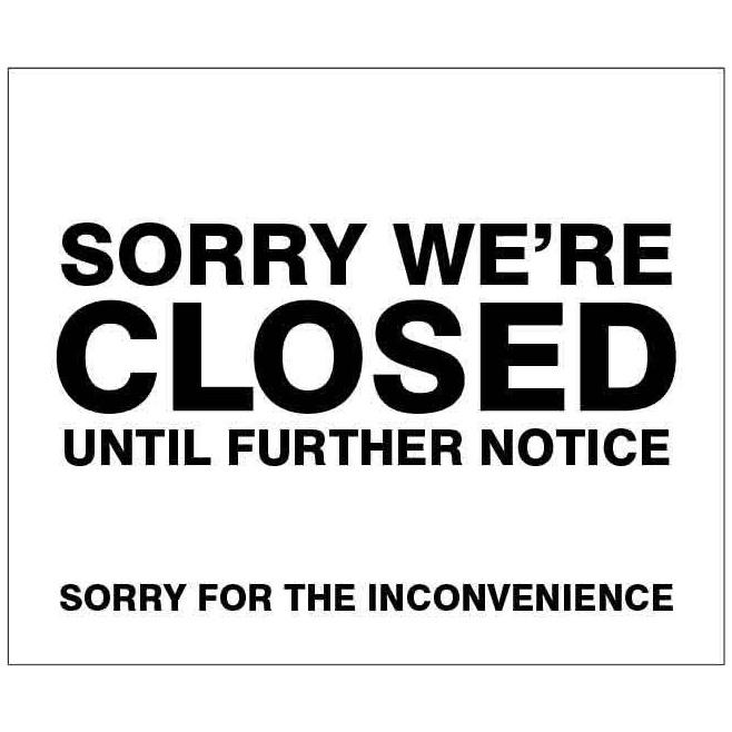 Sorry We're Closed Until Further Notice Awareness & Safety Signs